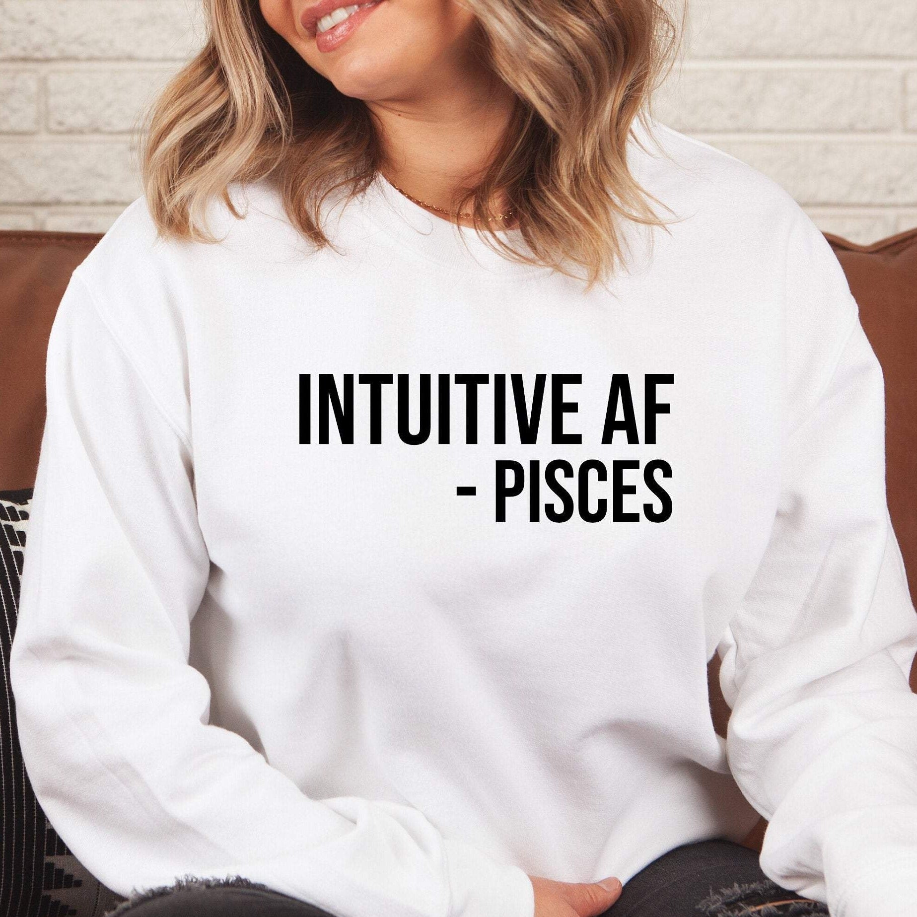 Intuitive AF Sweater, Pisces Sweater, Zodiac Sign Gift, Crewneck Sweatshirt, Funny Sweater, Pisces Sweatshirt, Mother's Day Gift, Astrology