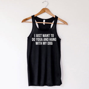 I Just Want To Do Yoga And Hang With My Dog Tank Top, Yoga Shirt, Yoga Tank, Women's Yoga Shirt, Dog Mom Shirt, Dog Mom Gift, Funny Yoga Top