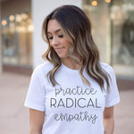 Load image into Gallery viewer, Social Justice Shirt, Practice Radical Empathy, Gift for Mom, Women Empowerment Shirt, Woman Power, Girl Power, Feminist T-Shirt, Feminism
