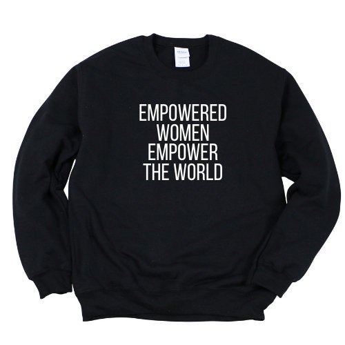 Empowered Women Empower The World Sweater, Woman Empowerment Sweatshirt, Feminist Sweatshirt, Feminism Women's Rights, Female Empowerment