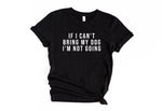 Load image into Gallery viewer, If I Can&#39;t Bring My Dog I&#39;m Not Going Shirt, Dog Mom T-Shirt, Dog Mother Tee, Dog Lover Gift, Dog Mom TShirt, Comfy Dog Mom Tee, Anxiety Tee
