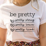 Load image into Gallery viewer, Women&#39;s Be Pretty Shirt, Be Pretty Kind Shirt, Be Pretty Strong, Be Pretty Brave, Be Pretty Kind Shirt, Gift for Her, Inspirational T-Shirt
